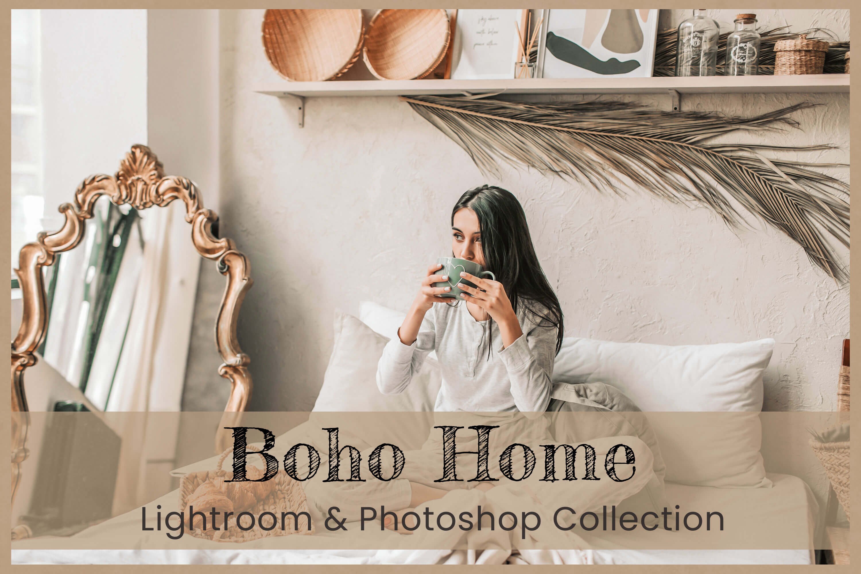 952 波西米亚风家庭室内场景人物lut预设 Boho Home Lightroom Photoshop LUTs.zip